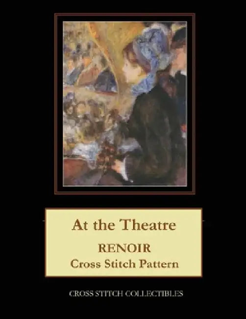 At the Theatre: Renoir Cross Stitch Pattern by Kathleen George