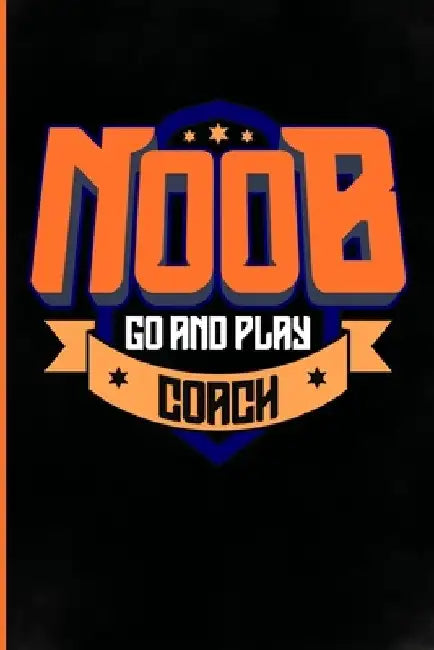 Noob go and play coach: Funny ESports gaming Gifts with sayings for men, women, teens, girls, boys, mom, dad, daughter, son, wife, husband or by Video Gamer