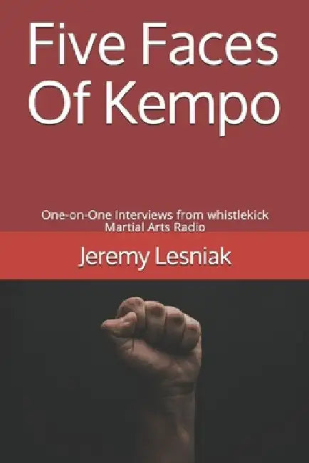 Five Faces Of Kempo: One-on-One Interviews from whistlekick Martial Arts Radio by Jeremy Lesniak