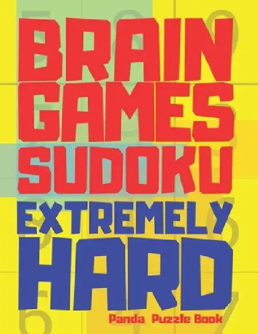 Brain Games Sudoku Extremely Hard: 300 Mind Teaser Puzzles For Adults by Panda Puzzle Book
