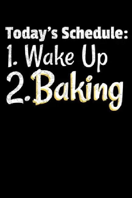 Today, s Schedule: 1.Wake Up 2.Baking: Baking Gift For Baking Lover Women, chef or anyone Who Loves Baking In The Kitchen by Kamrul Publishing