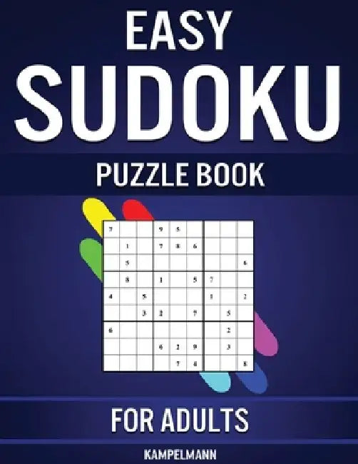Easy Sudoku Puzzle Book for Adults: 600 Easy to Solve Sudokus for Adults with Instructions, Pro Tips and Solutions by Kampelmann