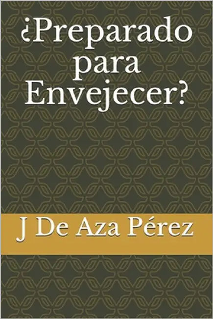 ¿Preparado para Envejecer? by de Aza Pérez, J.