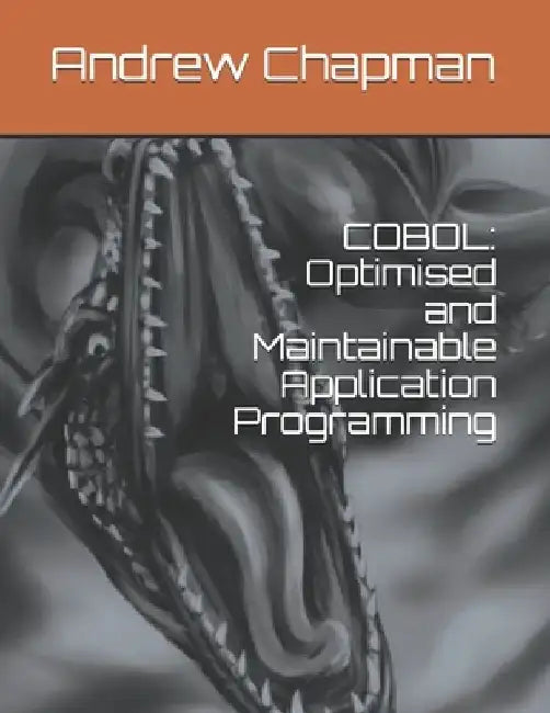 COBOL: Optimised and Maintainable Application Programming by Andrew Robert Chapman