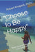 "Choose to Be Happy": "And I choose Happiness over Sadness!" by Robert Knapick