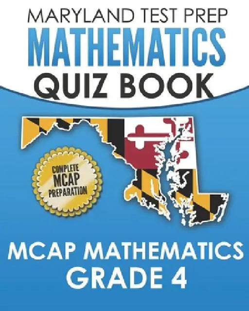 MARYLAND TEST PREP Mathematics Quiz Book MCAP Mathematics Grade 4: Preparation for the MCAP Mathematics Assessments by M. Hawas