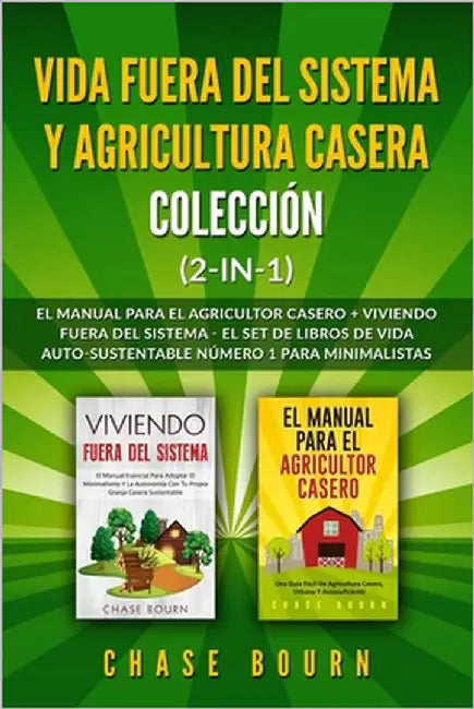 Vida fuera del sistema y Agricultura casera Colección (2 en 1): El Manual para el agricultor casero + Viviendo fuera del sistema - El set de libros de by Bourn, Chase
