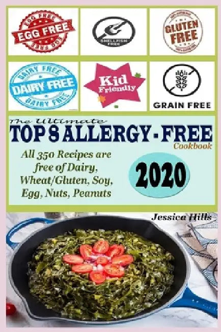 The Ultimate Top 8 Allergy-Free Cookbook: All 350 Recipes are free of Dairy, Wheat/Gluten, Soy, Eggs, Nuts and Peanuts by Jessica Hills