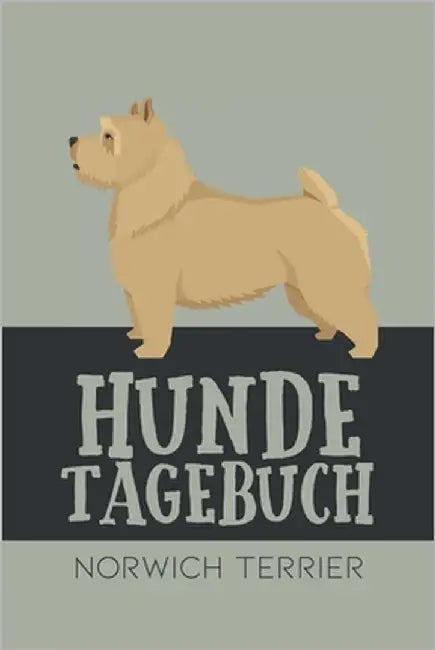 Hundetagebuch Norwich Terrier: Das Buch für deinen Hund, zum Eintragen und ausfüllen. Eintragebuch für Hundebesitzer by Kings, Dog