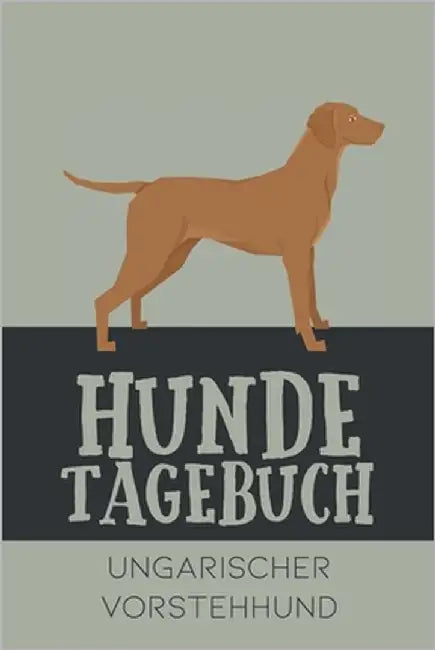 Hundetagebuch Ungarischer Vorstehhund: Das Buch für deinen Hund, zum Eintragen und ausfüllen. Eintragebuch für Hundebesitzer by Kings, Dog