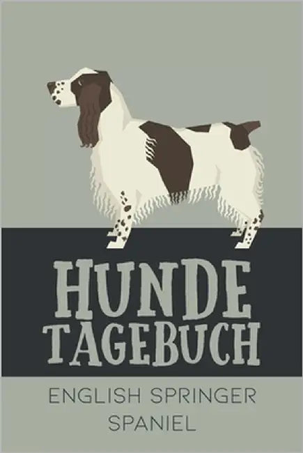 Hundetagebuch English Springer Spaniel: Das Buch für deinen Hund, zum Eintragen und ausfüllen. Eintragebuch für Hundebesitzer by Kings, Dog