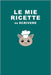 Le Mie Ricette: Da scrivere compilare. Un quaderno per raccogliere e scrivere tutte le tue ricette. Idea Regalo. by Publishing, Mashup M.