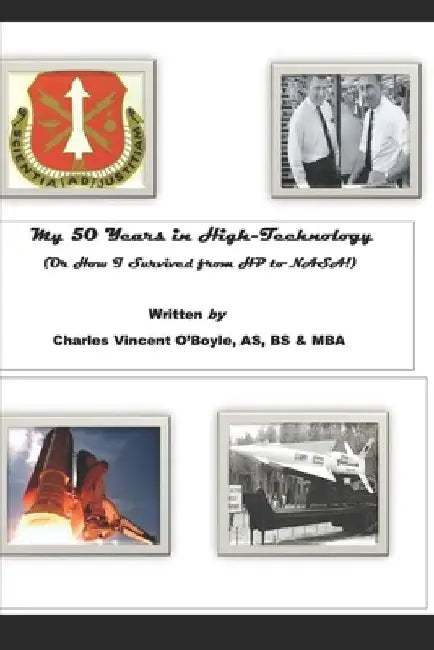 My 50 Years in High-Technology: (Or How I Survived from HP to NASA!) by Charles Vincent O'Boyle