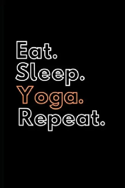 Eat. Sleep. Yoga. Repeat. by Marty Stewart