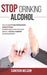 Stop Drinking Alcohol by Weldon
