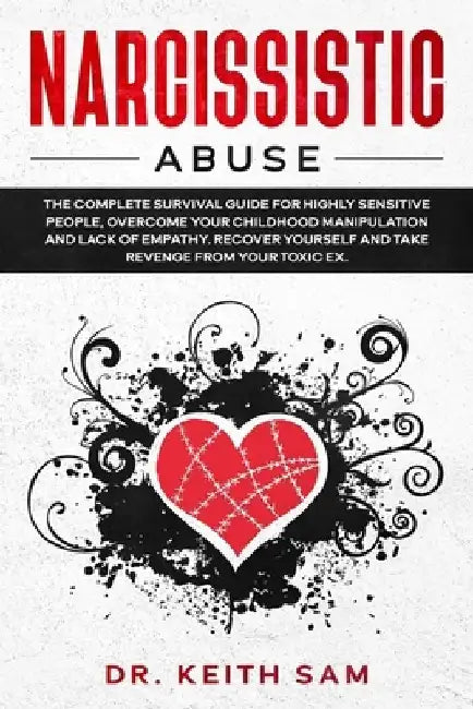 Narcissistic Abuse: the complete survival guide for highly sensitive people, overcome you childhood manipulation and lack of empathy. Reco by Keith Sam
