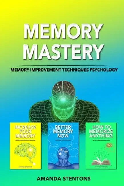 Memory Mastery: Memory Improvement Techniques Psychology by Amanda Stentons
