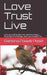 Love Trust Live: Love yourself so that you can love others, Trust God in All things, and Live a fruitful life. by Ramona Powell Poole
