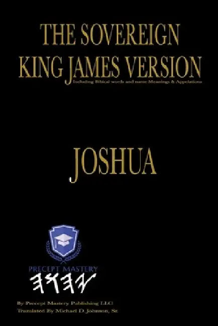 The Sovereign King James Version Joshua: The Book of Joshua by Michael D., Sr. Johnson
