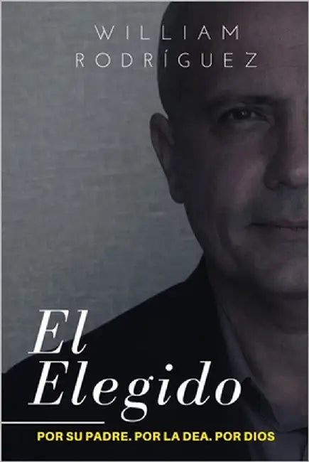 El Elegido: Por su padre. Por la DEA. Por Dios by Rodríguez, William