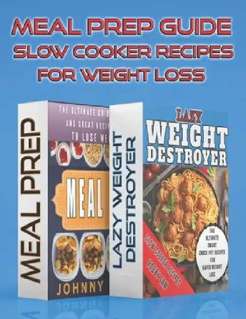 Meal Prep Guide - Slow Cooker Recipes For Weight Loss by Bobby Sam