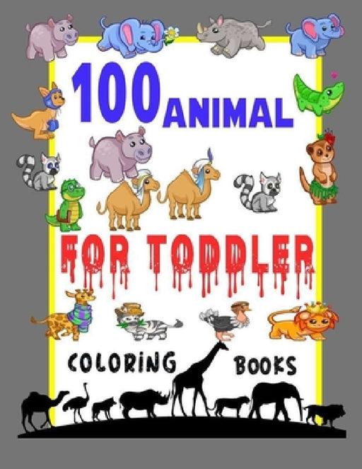 100 Animals for Toddler Coloring Book: Easy and Fun Educational Coloring Pages of Animals for Little Kids,100 Animal Coloring Pages, Gift for Kids, Ag by Top Coloring