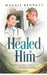 Healed in Him by Maggie Bennett