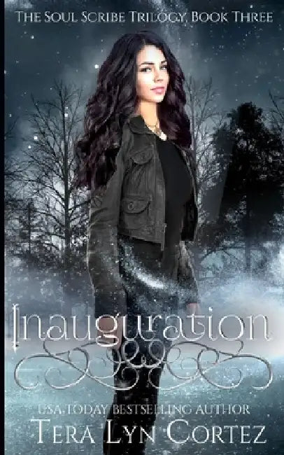 Inauguration: The Soul Scribe Trilogy, Book Three by Tera Lyn Cortez