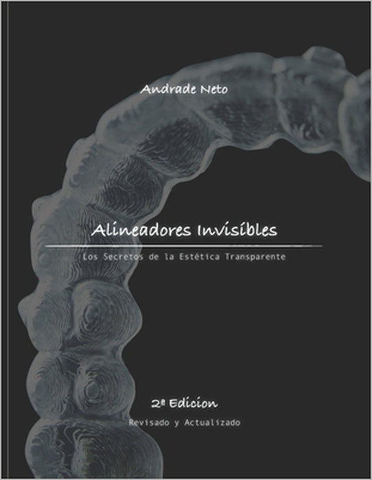 Alineadores Invisíbles: los secretos de la estética transparente by Andrade Neto