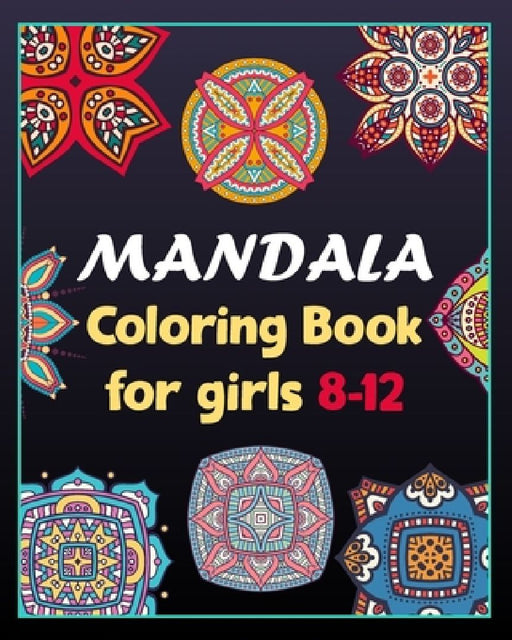 Mandala coloring book for girls 8-12: 100 Creative Mandala pages/100 pages/8/10, Soft Cover, Matte Finish/Mandala coloring book by Khs Arts