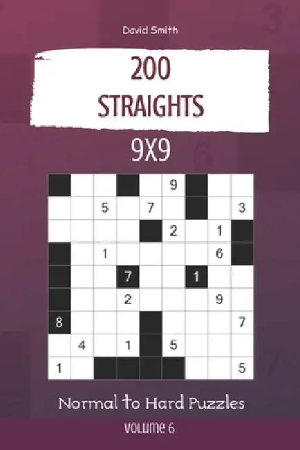 Straights Puzzles - 200 Normal to Hard Puzzles 9x9 vol.6 by David Smith