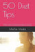 50 Diet Tips: Pair These Tips With Your Favorite Diet Plan or Use It as a Stand Alone Program to Help You Shed Pounds and Feel Better Than Ever Before by Martar Media