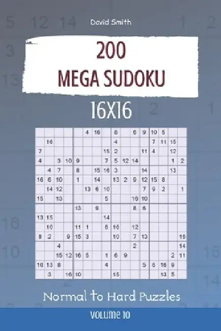 Mega Sudoku - 200 Normal to Hard Puzzles 16x16 vol.10 by David Smith