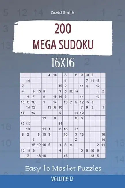 Mega Sudoku - 200 Easy to Master Puzzles 16x16 vol.12 by David Smith
