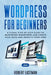 Wordpress for Beginners 2020: A Visual Step-by-Step Guide to Mastering Wordpress and Create your Blog and Website from Zero by Andy Eastman