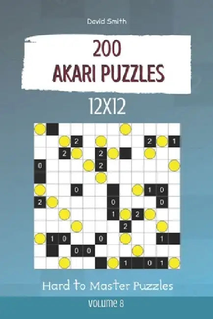 Akari Puzzles - 200 Hard to Master Puzzles 12x12 vol.8 by David Smith