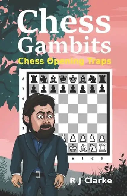 Chess Gambits: Chess Opening Traps by R. J. Clarke