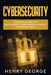 Cybersecurity: Essential Guide for Beginners to Learn Basic Methods of Cybersecurity by Henry George