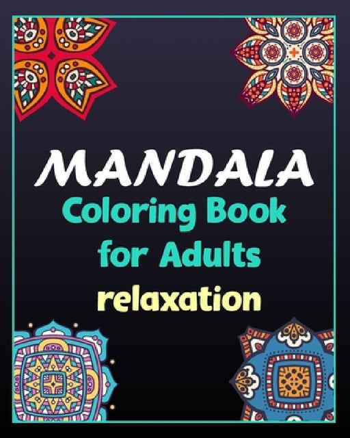 Mandala coloring book for adults relaxation: 100 Creative Mandala pages/100 pages/8/10, Soft Cover, Matte Finish/Mandala coloring book by Khs Arts