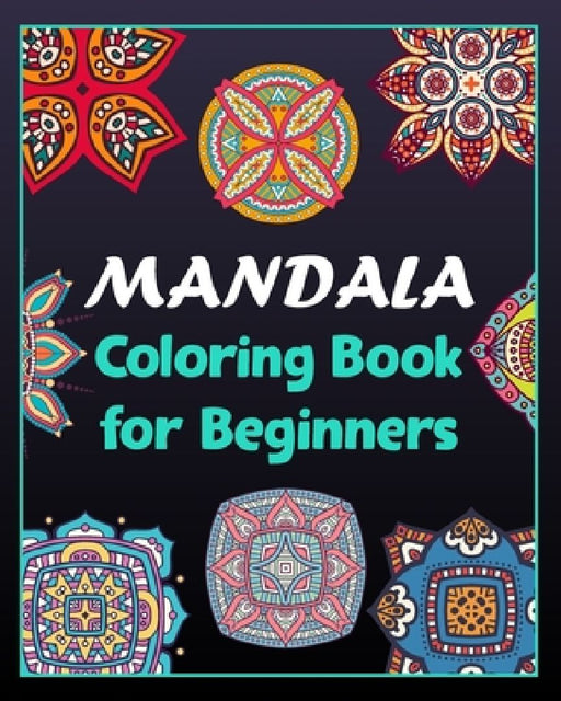 Mandala coloring book for beginners: 100 Creative Mandala pages/100 pages/8/10, Soft Cover, Matte Finish/Mandala coloring book by Khs Arts