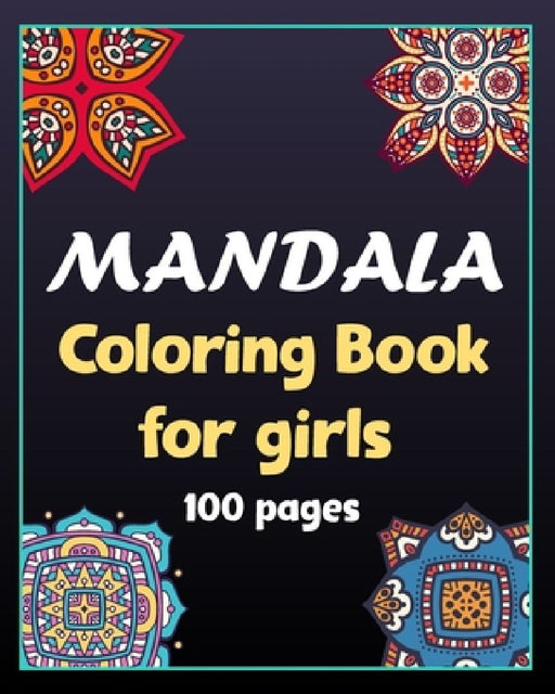 Mandala coloring book for girls 100 pages: 100 Creative Mandala pages/100 pages/8/10, Soft Cover, Matte Finish/Mandala coloring book by Khs Arts