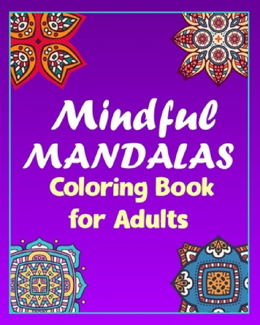 mindful mandalas coloring book for adults: 100 Creative Mandala pages/100 pages/8/10, Soft Cover, Matte Finish/Mandala coloring book by Khs Arts