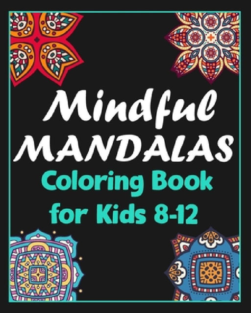 Mindful mandalas coloring book for kids 8-12: 100 Creative Mandala pages/100 pages/8/10, Soft Cover, Matte Finish/Mandala coloring book by Khs Arts