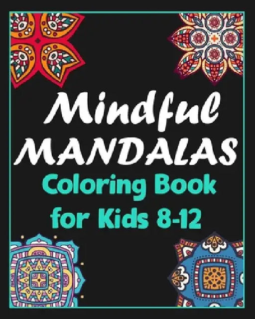 Mindful mandalas coloring book for kids 8-12: 100 Creative Mandala pages/100 pages/8/10, Soft Cover, Matte Finish/Mandala coloring book by Khs Arts