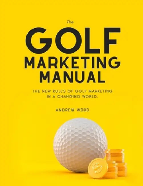 The Golf Marketing Manual by Andrew Wood