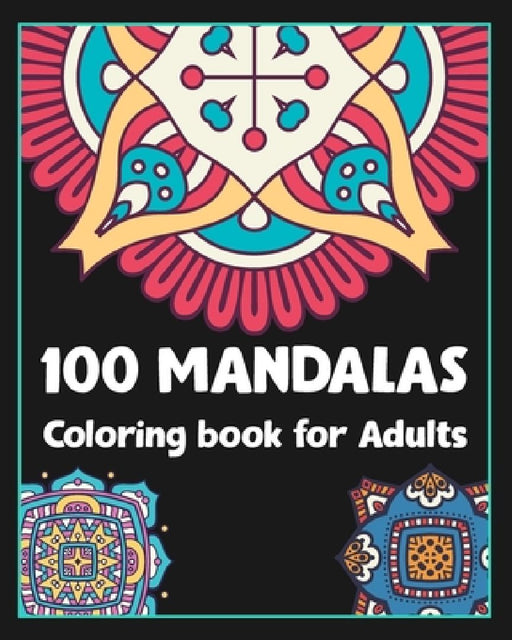 100 Mandalas coloring book for adults: 100 Creative Mandalas Coloring pages/100 pages/8/10, Soft Cover, Matte Finish/Mandala coloring book by Stn Arts