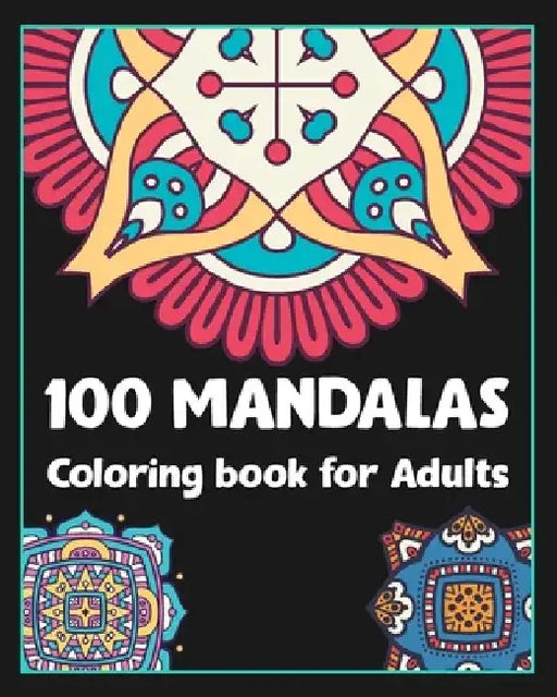100 Mandalas coloring book for adults: 100 Creative Mandalas Coloring pages/100 pages/8/10, Soft Cover, Matte Finish/Mandala coloring book by Stn Arts