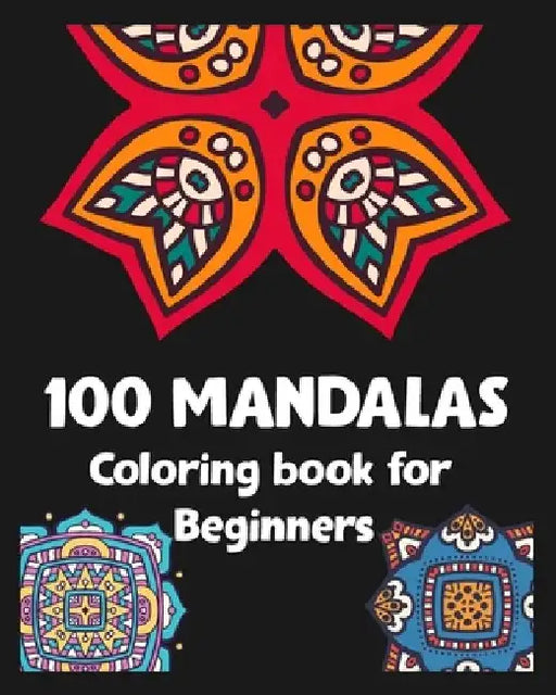 100 Mandalas Coloring book for Beginners: Stress relieving Mandalas Designs/100 pages/8/10, Soft Cover, Matte Finish by Khs Arts