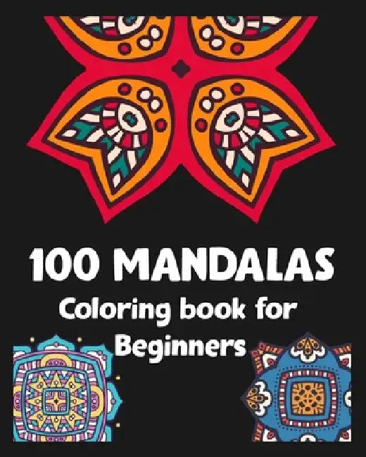 100 Mandalas Coloring book for Beginners: Stress relieving Mandalas Designs/100 pages/8/10, Soft Cover, Matte Finish by Khs Arts
