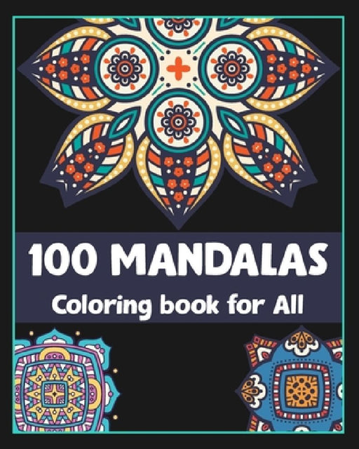 100 Mandalas Coloring book for All: Hand Drawn Mandalas designs/100 pages/8/10, Soft Cover, Matte Finish/Perfect for all ages by Khs Arts